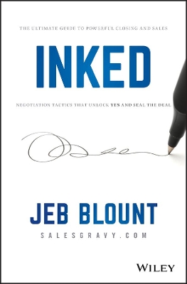 INKED: The Ultimate Guide to Powerful Closing and Sales Negotiation Tactics that Unlock YES and Seal the Deal by Jeb Blount