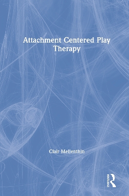 Attachment Centered Play Therapy by Clair Mellenthin