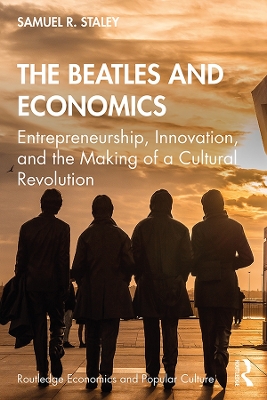 The Beatles and Economics: Entrepreneurship, Innovation, and the Making of a Cultural Revolution book