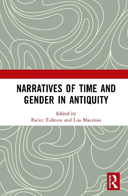 Narratives of Time and Gender in Antiquity by Esther Eidinow