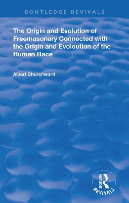 The Origin and Evolution of Freemasonary Connected with the Origin and Evoloution of the Human Race. (1921) by Albert Churchward