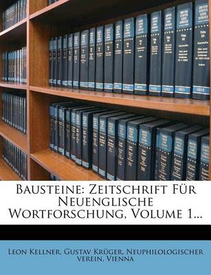 Bausteine: Zeitschrift Fur Neuenglische Wortforschung, Volume 1... book