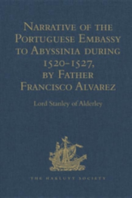 Narrative of the Portuguese Embassy to Abyssinia during the Years 1520-1527, by Father Francisco Alvarez by Lord Stanley of Alderley