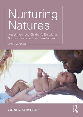 Nurturing Natures: Attachment and Children's Emotional, Sociocultural and Brain Development by Graham Music