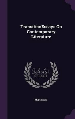 TransitionEssays On Contemporary Literature by Edwin Muir