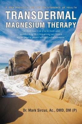 Transdermal Magnesium Therapy: A New Modality for the Maintenance of Health book