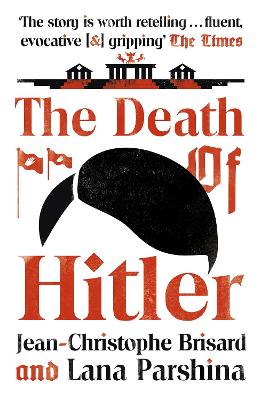 The The Death of Hitler: The Final Word on the Ultimate Cold Case: The Search for Hitler's Body by Jean-Christophe Brisard