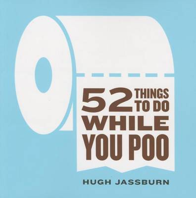 52 Things to Do While You Poo by Hugh Jassburn
