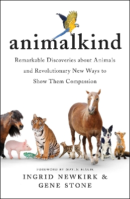 Animalkind: Remarkable Discoveries about Animals and Revolutionary New Ways to Show Them Compassion by Ingrid Newkirk