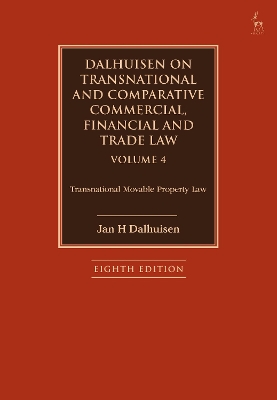 Dalhuisen on Transnational and Comparative Commercial, Financial and Trade Law Volume 4: Transnational Movable Property Law by Jan H Dalhuisen