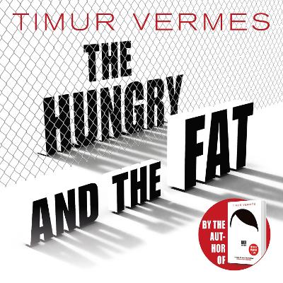The Hungry and the Fat: A bold new satire by the author of LOOK WHO'S BACK by Timur Vermes