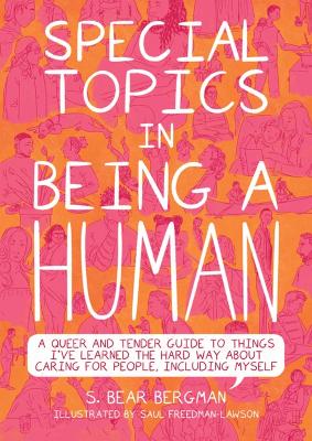 Special Topics In A Being Human: A Queer and Tender Guide to Things I've Learned the Hard Way about Caring For People, Including Myself book