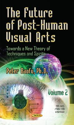 Future of Post-Human Visual Arts by Peter Baofu