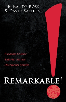 Remarkable!: Engaging Culture. Superior Service. Outrageous Results. book