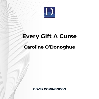 Every Gift a Curse by Caroline O'Donoghue