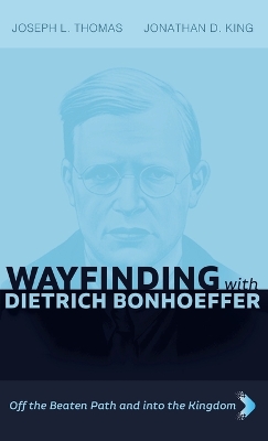 Wayfinding with Dietrich Bonhoeffer: Off the Beaten Path and into the Kingdom book