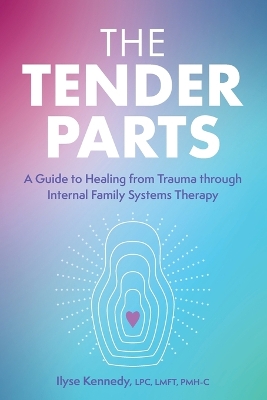 The Tender Parts: A Guide to Healing from Trauma Through Internal Family Systems Therapy book