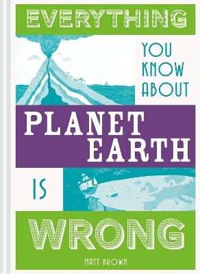 Everything You Know About Planet Earth is Wrong book