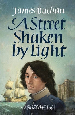 A Street Shaken by Light: The Story of William Neilson, Volume I by James Buchan