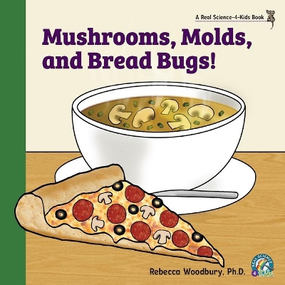 Mushrooms, Molds, and Bread Bugs! book