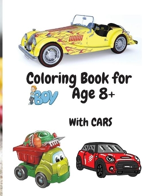 Coloring Book for Boys with Cars Age 8+: Amazing Car Series for Boys Coloring and Activity Book for Boys Ages 8-12 50 Colouring Images with Cars book