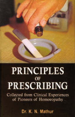 Principles of Prescribing: Clinical Experiences of Pioneers of Homeopathy book