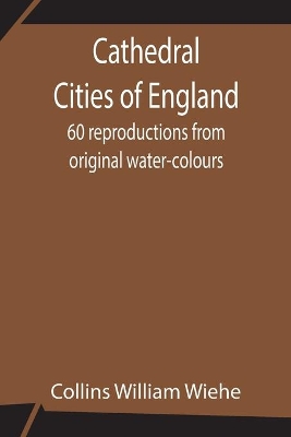 Cathedral Cities of England; 60 reproductions from original water-colours book