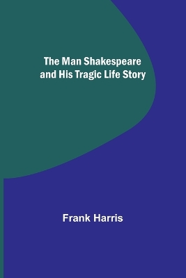 The Man Shakespeare and His Tragic Life Story book