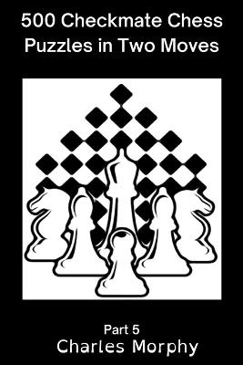 500 Checkmate Chess Puzzles in Two Moves, Part 5 book