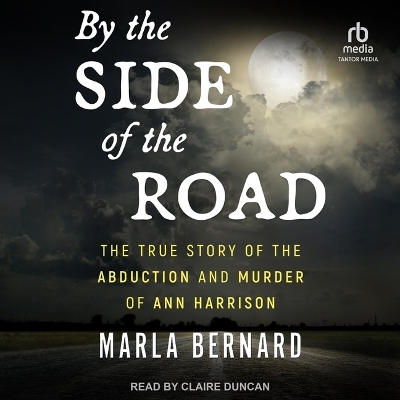 By the Side of the Road: The True Story of the Abduction and Murder of Ann Harrison by Marla Bernard