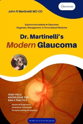 Dr. Martinelli's Modern Glaucoma: Practical Insights and Emerging Trends in Glaucoma Care book