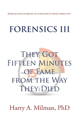 Forensics III: They Got Fifteen Minutes of Fame from the Way They Died book