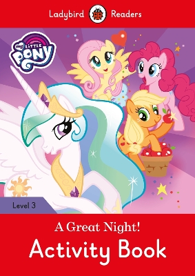My Little Pony: A Great Night! - Activity Book - Ladybird Readers Level 3 book