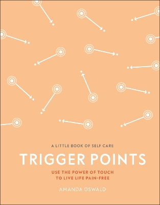 Trigger Points: Use the Power of Touch to Live Life Pain-Free by Amanda Oswald