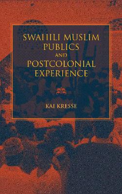 Swahili Muslim Publics and Postcolonial Experience book