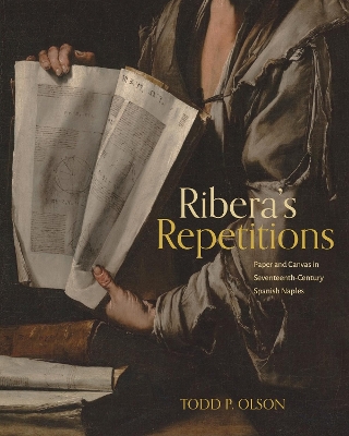 Ribera’s Repetitions: Paper and Canvas in Seventeenth-Century Spanish Naples book