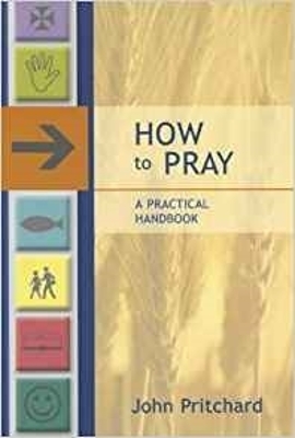 How To Pray: A Practical Handbook by John Pritchard