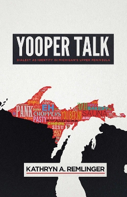 Yooper Talk: Dialect as Identity in Michigan's Upper Peninsula book