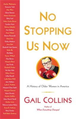 No Stopping Us Now: The Adventures of Older Women in American History by Gail Collins