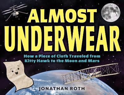 Almost Underwear: How a Piece of Cloth Traveled from Kitty Hawk to the Moon and Mars book