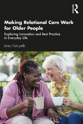 Making Relational Care Work for Older People: Exploring Innovation and Best Practice in Everyday Life book