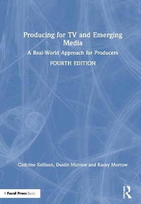 Producing for TV and Emerging Media: A Real-World Approach for Producers by Dustin Morrow