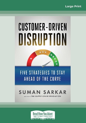 Customer-Driven Disruption: Five Strategies to Stay Ahead of the Curve by Suman Sarkar