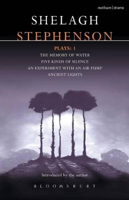 An Stephenson Plays: 1: A Memory of Water; Five Kinds of Silence; An Experiment with an Air Pump; Ancient Lights by Shelagh Stephenson