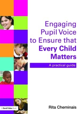 Engaging Pupil Voice to Ensure That Every Child Matters by Rita Cheminais