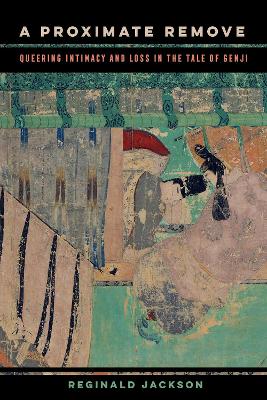 A Proximate Remove: Queering Intimacy and Loss in The Tale of Genji book