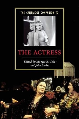 The Cambridge Companion to the Actress by Maggie B. Gale