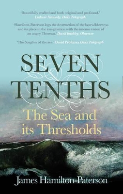 Seven-Tenths: The Sea and its Thresholds by James Hamilton-Paterson