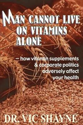 Man Cannot Live on Vitamins Alone: ¿ how vitamin supplements book