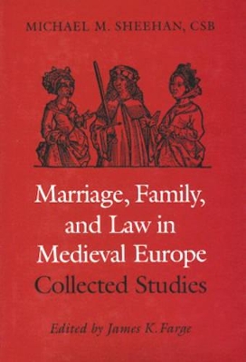 Marriage, Family and Law in Medieval Europe: Collected Studies by Michael M. Sheehan